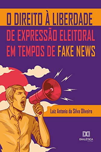 Capa do livro: O Direito à Liberdade de Expressão Eleitoral em Tempos de Fake News - Ler Online pdf