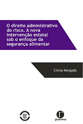 Capa do livro: O direito administrativo do risco: A nova intervenção estatal sob o enfoque da segurança alimentar - Ler Online pdf
