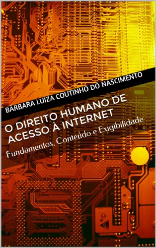 Livro PDF: O Direito Humano de Acesso à Internet: fundamentos, conteúdo e exigibilidade.
