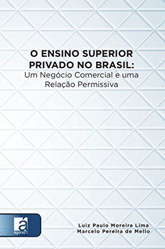 Livro PDF O Ensino Superior Privado No Brasil: Um Negócio Comercial e uma Relação Permissiva