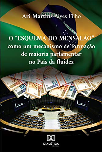 Capa do livro: O Esquema do Mensalão: como um mecanismo de formação de maioria parlamentar no país da fluidez - Ler Online pdf
