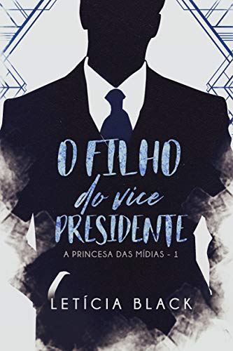 Livro PDF O Filho do Vice Presidente : Casamento arranjado na era das redes sociais (Princesa das mídias Livro 1)