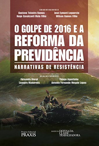 Livro PDF: O Golpe de 2016 e a reforma da previdência: Narrativas de resistência (Projeto Editorial Praxis)