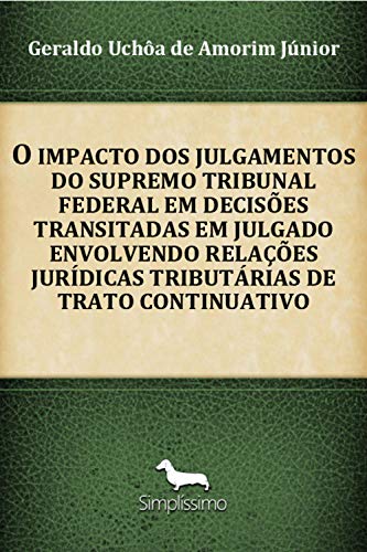 Livro PDF: O Impacto Dos Julgamentos Do Supremo Tribunal Federal Em Decisões Transitadas Em Julgado: Envolvendo Relações Jurídicas Tributárias De Trato Continuativo
