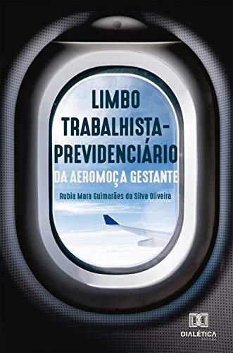Capa do livro: O limbo trabalhista-previdenciário da aeromoça gestante - Ler Online pdf