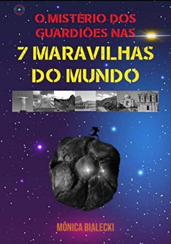 Capa do livro: O MISTÉRIO DOS GUARDIÕES NAS 7 MARAVILHAS DO MUNDO - Ler Online pdf