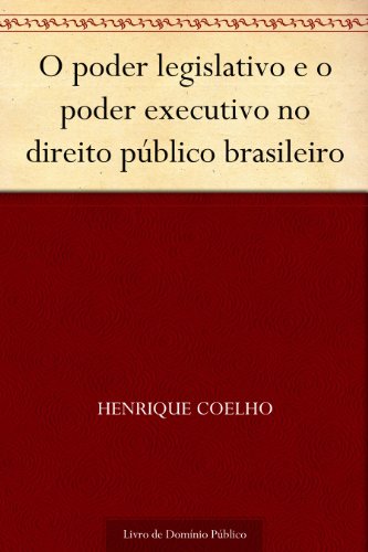 Capa do livro: O poder legislativo e o poder executivo no direito público brasileiro - Ler Online pdf