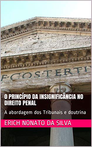 Capa do livro: O Princípio da Insignificância no Direito Penal: A abordagem dos Tribunais e doutrina - Ler Online pdf