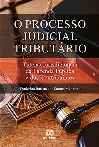 Capa do livro: O Processo Judicial Tributário: Tutelas Jurisdicionais da Fazenda Pública e dos Contribuintes - Ler Online pdf
