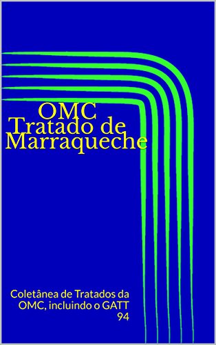 Capa do livro: OMC Tratado de Marraqueche: Coletânea de Tratados da OMC, incluindo o GATT 94 (Direito Transparente Livro 18) - Ler Online pdf