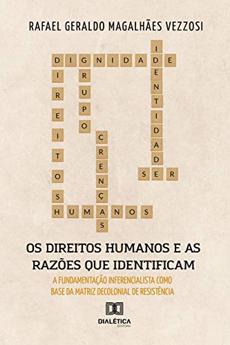 Capa do livro: Os Direitos Humanos e as Razões que os identificam: fundamentação Inferencialista como base da Matriz Decolonial de Resistência - Ler Online pdf