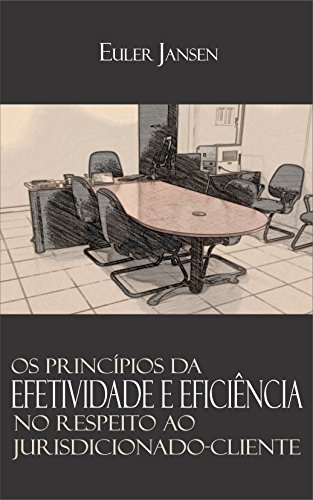 Capa do livro: Os Princípios da Efetividade e Eficiência no Respeito ao Jurisdicionado-Cliente - Ler Online pdf