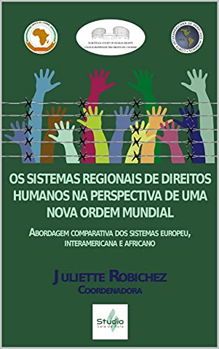 Livro PDF: OS SISTEMAS REGIONAIS DE DIREITOS HUMANOS NA PERSPECTIVA DE UMA NOVA ORDEM MUNDIAL: Abordagem comparativa dos sistemas de direitos humanos europeu, interamericano e africano