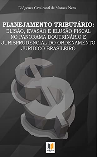 Capa do livro: PLANEJAMENTO TRIBUTÁRIO: ELISÃO, EVASÃO E ELUSÃO FISCAL NO PANORAMA DOUTRINÁRIO E JURISPRUDENCIAL DO ORDENAMENTO JURÍDICO BRASILEIRO - Ler Online pdf