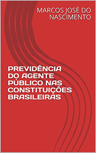 Capa do livro: PREVIDÊNCIA DO AGENTE PÚBLICO NAS CONSTITUIÇÕES BRASILEIRAS - Ler Online pdf