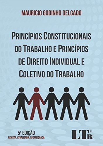 Livro PDF Princípios Constitucionais do Trabalho e Princípios de Direito Individual e Coletivo do Trabalho