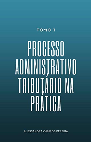 Capa do livro: Processo Administrativo Tributário na prática – Tomo 1 (01) - Ler Online pdf
