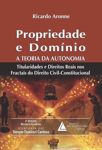 Livro PDF: Propriedade e Domínio A Teoria da Autonomia: ; Titularidades e Direitos Reais nos Fractais do Direito Civil-Constitucional