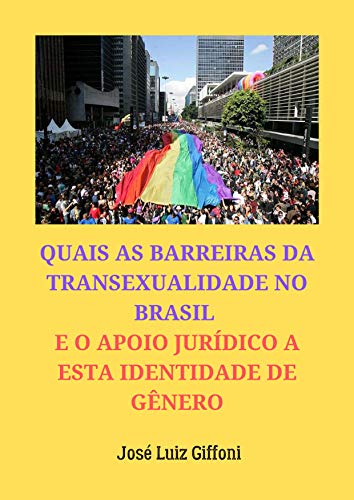 Capa do livro: QUAIS AS BARREIRAS DA TRANSEXUALIDADE NO BRASIL E O APOIO JURÍDICO A ESTA IDENTIDADE DE GÊNERO - Ler Online pdf