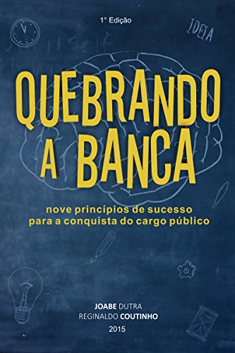Capa do livro: Quebrando a Banca: nove princípios de sucesso para a conquista do cargo público - Ler Online pdf