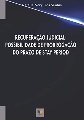 Livro PDF: Recuperação Judicial: Possibilidade de Prorrogação do prazo de Stay Period