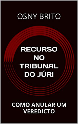 Livro PDF: RECURSO NO TRIBUNAL DO JÚRI: COMO ANULAR UM VEREDICTO
