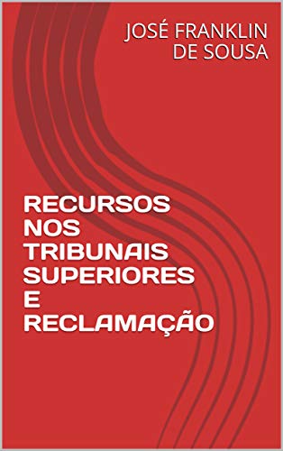 Livro PDF: RECURSOS NOS TRIBUNAIS SUPERIORES E RECLAMAÇÃO