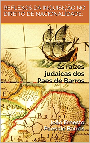 Livro PDF Reflexos da inquisição no Direito de Nacionalidade:: as raízes judaicas dos Paes de Barros