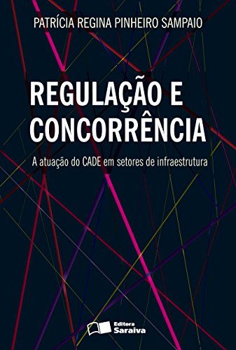 Capa do livro: Regulação e concorrência – A atuação do CADE em setores de infraestrutura - Ler Online pdf