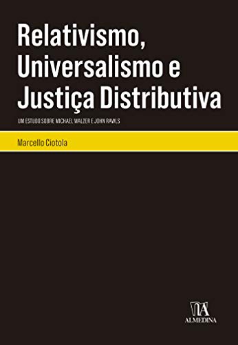 Capa do livro: Relativismo, Universalismo e Justiça Distributiva: Um estudo sobre Michael Walzer e John Rawls (Coleção Monografias) - Ler Online pdf