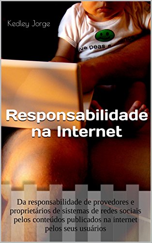 Capa do livro: Responsabilidade na Internet: Da responsabilidade de provedores e proprietários de sistemas de redes sociais pelos conteúdos publicados na internet pelos seus usuários - Ler Online pdf