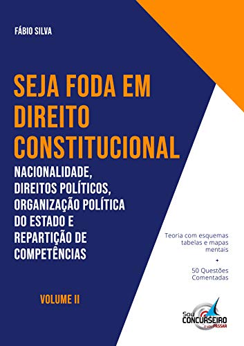 Livro PDF SEJA FODA EM DIREITO CONSTITUCIONAL: Nacionalidade, Direitos Políticos, Organização Política do Estado e Repartição de Competências