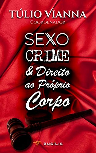 Capa do livro: Sexo, Crime e Direito ao Próprio Corpo: estudos sobre a criminalização da sexualidade - Ler Online pdf