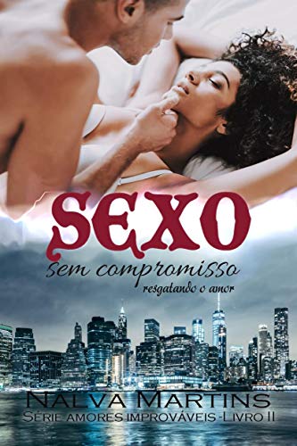 Livro PDF Sexo Sem Compromisso: Encontrando o Amor (Amores Improváveis Livro 2)