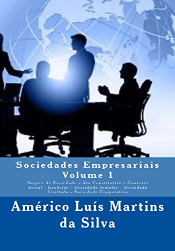 Livro PDF Sociedades Empresariais – Volume 1: Noções de Sociedade – Ato Constitutivo – Contrato Social – Espécies – Sociedade Simples – Sociedade Limitada – Sociedade Cooperativa