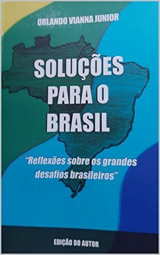 Livro PDF SOLUÇÕES PARA O BRASIL: Reflexões sobre os grandes desafios brasileiros