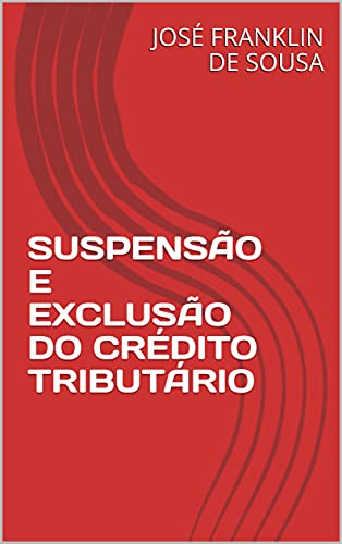 Capa do livro: SUSPENSÃO E EXCLUSÃO DO CRÉDITO TRIBUTÁRIO - Ler Online pdf