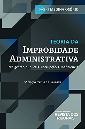 Capa do livro: Teoria da improbidade administrativa: má gestão pública: corrupção : indeficiência - Ler Online pdf