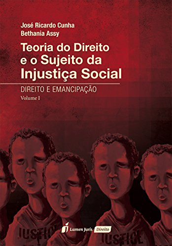 Capa do livro: Teoria do Direito e o Sujeito da Injustiça Social – Direito e Emancipação – Vol. I – 2016 - Ler Online pdf