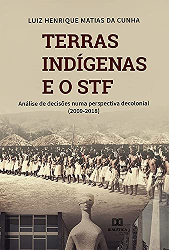 Capa do livro: Terras indígenas e o STF: análise de decisões numa perspectiva decolonial (2009-2018) - Ler Online pdf