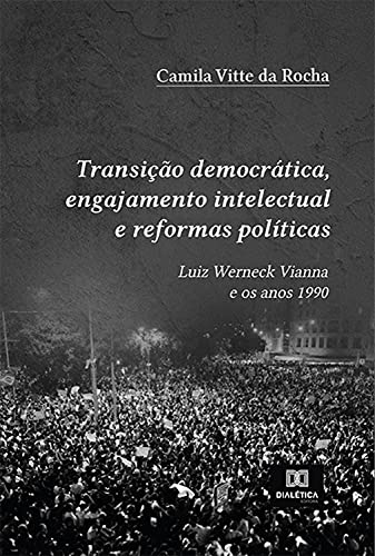 Capa do livro: Transição democrática, engajamento intelectual e reformas políticas: Luiz Werneck Vianna e os anos 1990 - Ler Online pdf