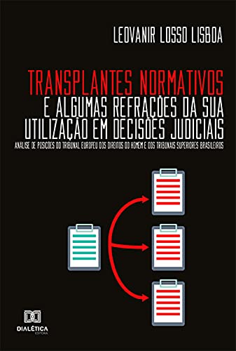 Capa do livro: Transplantes Normativos e algumas refrações da sua utilização em decisões judiciais: Análise de posições do Tribunal Europeu dos Direitos do Homem e dos Tribunais Superiores brasileiros - Ler Online pdf