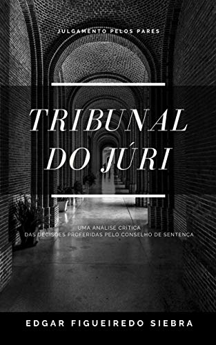 Capa do livro: TRIBUNAL DO JÚRI: Uma Análise Crítica das Decisões Proferidas pelo Conselho de Sentença - Ler Online pdf