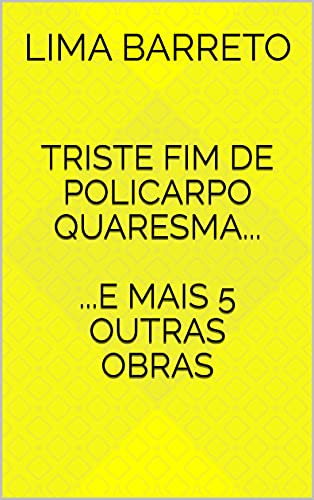 Livro PDF Triste Fim de Policarpo Quaresma…: … e mais 5 outras obras exclusivamente selecionadas.