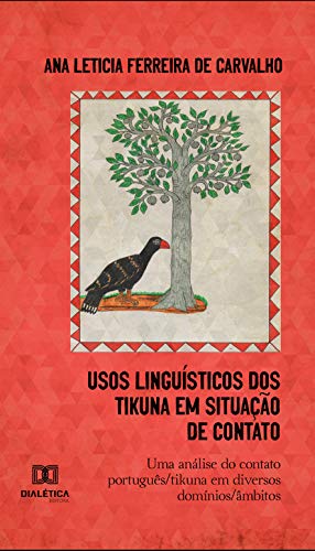 Capa do livro: Usos Linguísticos dos Tikuna em Situação de Contato: uma análise do contato português/tikuna em diversos domínios/âmbitos - Ler Online pdf