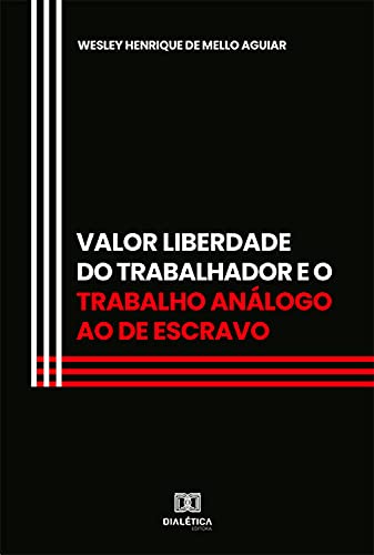 Capa do livro: Valor Liberdade do Trabalhador e o trabalho análogo ao de escravo - Ler Online pdf