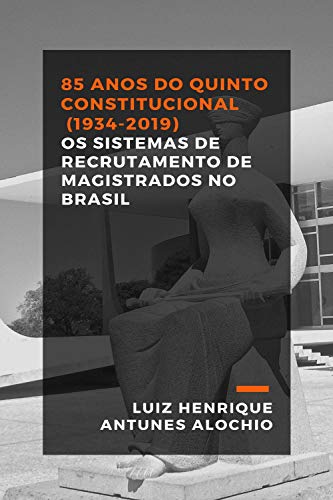 Capa do livro: 85 anos do Quinto Constitucional (1934-2019): Os Sistemas de Recrutamento de Magistrados no Brasil - Ler Online pdf