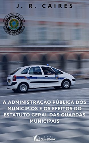 Livro PDF A administração pública dos municípios e os efeitos do estatuto geral das guardas municipais