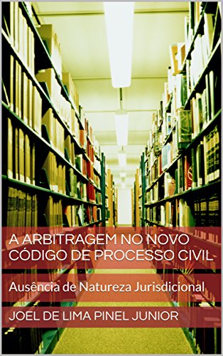 Capa do livro: A Arbitragem no Novo Código de Processo Civil: Ausência de Natureza Jurisdicional - Ler Online pdf
