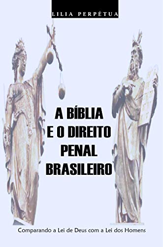 Livro PDF: A Bíblia e o Direito Penal Brasileiro (Lei de Deus e Lei dos Homens Livro 1)